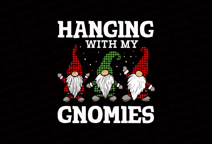 Hanging with my gnomies T-Shirt Design