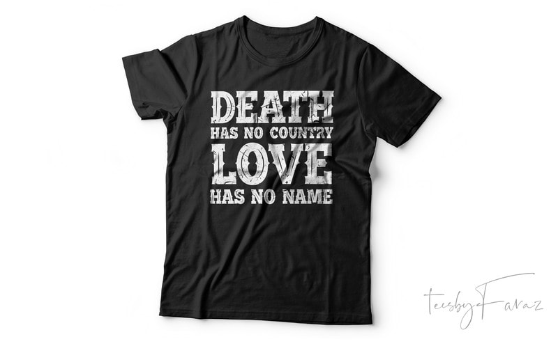 Free Death has no country , love has no name | cool t shirt design for sale