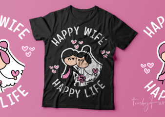 Happy Wife, Happy Life Cool Tshirt deisgn for sale