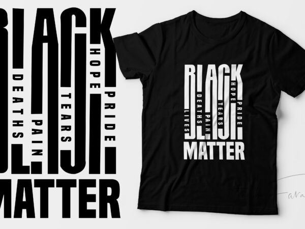 Black lives, deaths, pain, tears, hope, pride matter | ready to print design