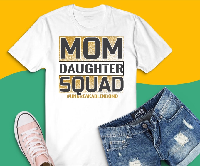 Mom Daughter Squad svg, Mom Daughter Squad png, #Unbreakablenbond Happy Mother’s svg, mother’s day 2021 daughter gifts, gold glitter svg, mom life png, mothers day saying,