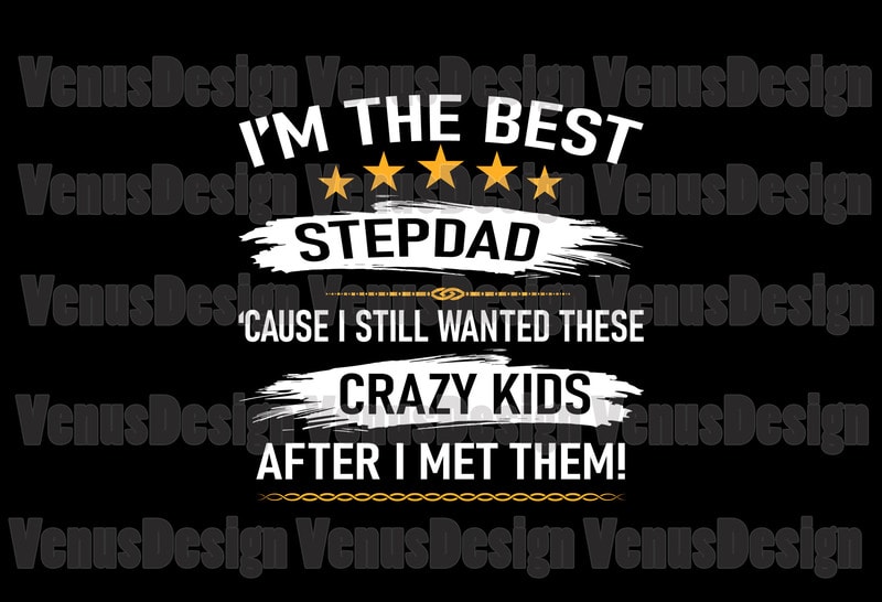 Free Im the best stepdad cause i still wanted these crazy kids svg, fathers day svg, stepdad svg, best stepdad svg, step dad svg, best step dad svg, crazy kids svg, kids svg, dad and kids svg t shirt design for sale