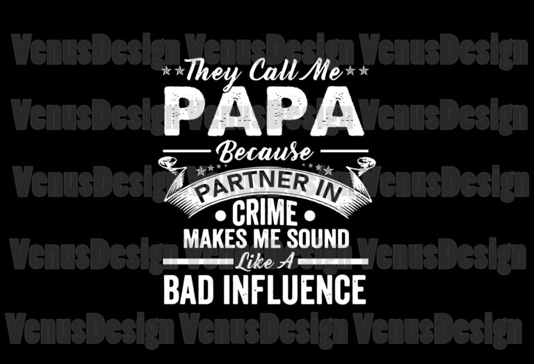 Download They Call Me A Papa Bad Influence Svg Fathers Day Svg Papa Svg Partner In Crime Svg Bad Influence Svg Grandpa Svg Buy T Shirt Designs