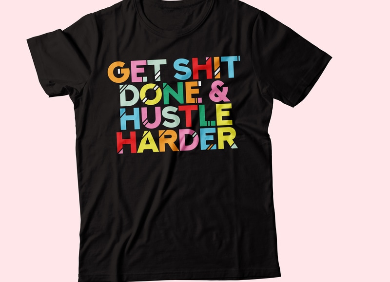 Free Get shit done & hustle harder colorful text typography t shirt design template