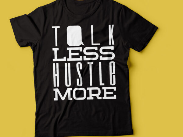 Talk less hustle more | just hustle typography design