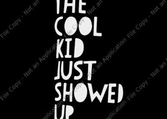 The cool kid just showed up svg, The cool kid just showed up, The cool kid just showed up png, back to school svg, school svg, The cool kid just t shirt designs for sale