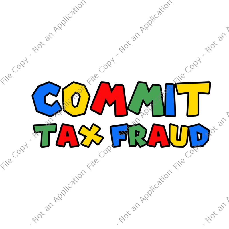 Commit Tax Fraud SVG, Commit Tax Fraud, Commit Tax Fraud PNG, Commit Tax Fraud VECTOR, EPS, DXF, AI FILE