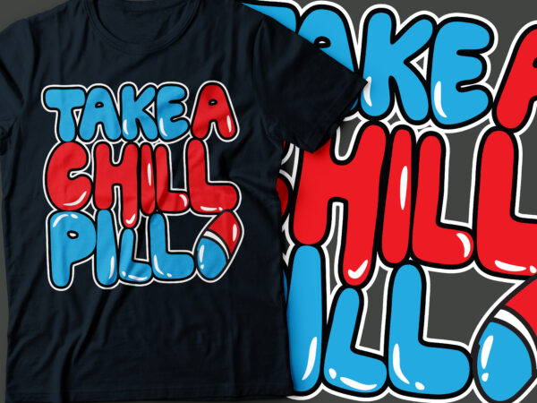 Take a chill pill funny t-shirt design