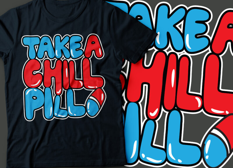 take a chill pill funny T-shirt design