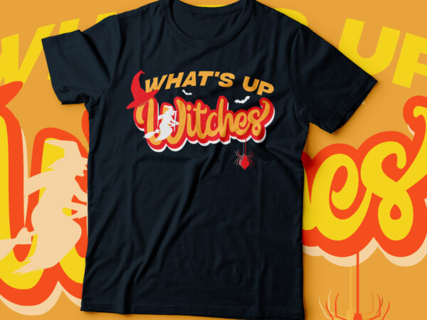 What’s up witches halloween t-shirt design