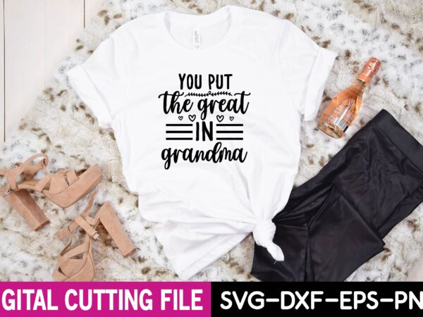 You put the great in grandma svg t shirt design template