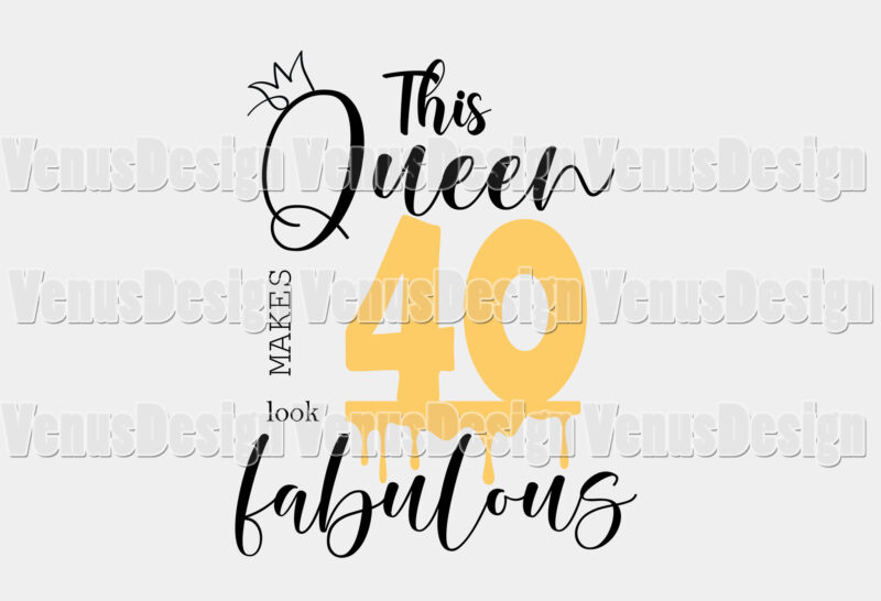 This Queen Makes 40 Look Fabulous Editable Shirt Design