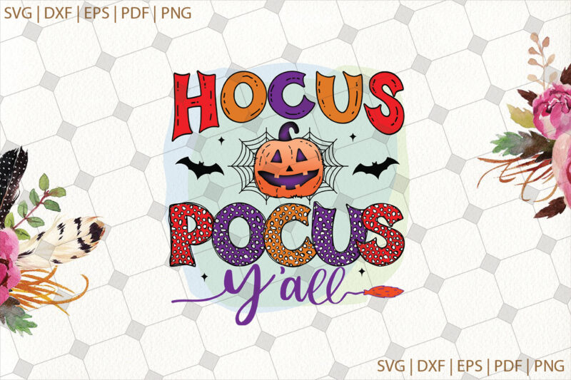 Hocus Pocus Y’all Halloween Gifts, Shirt For Halloween Svg File Diy Crafts Svg Files For Cricut, Silhouette Sublimation Files