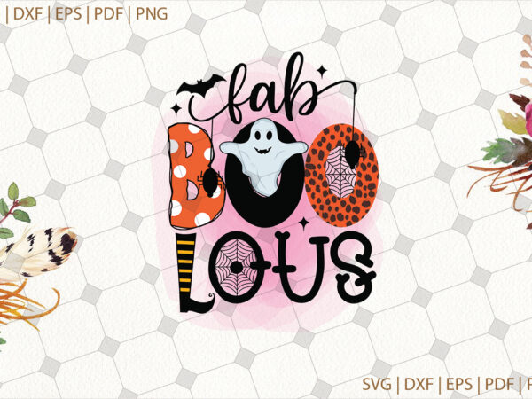 Fab boo lous ghost halloween gifts, shirt for halloween svg file diy crafts svg files for cricut, silhouette sublimation files t shirt graphic design