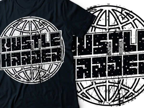 Hustle harder streetwear t-shirt design