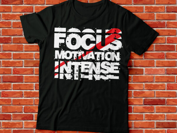 Focus motivation intense workout gym t shirt graphic design