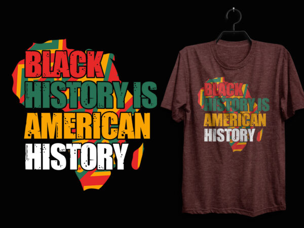 Black history is american history typography black history month t shirt design