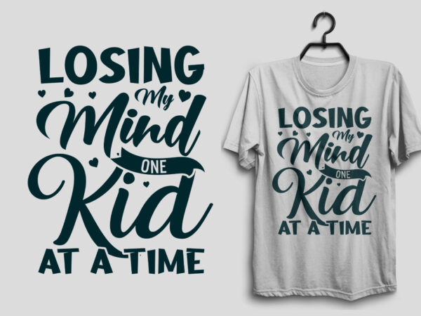 Losing my mind one kid at a time mother’s day svg t shirt design, mom svg t shirt design, mommy typography quotes design,