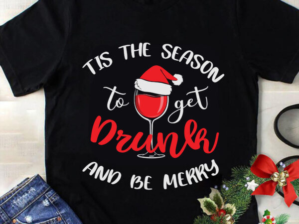 Til the season to get drunk and be merry svg, christmas svg, tree christmas svg, tree svg, santa svg, snow svg, merry christmas svg, hat santa svg, light christmas svg t shirt designs for sale