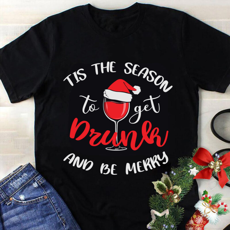 Til The Season To Get Drunk And Be Merry Svg, Christmas Svg, Tree Christmas Svg, Tree Svg, Santa Svg, Snow Svg, Merry Christmas Svg, Hat Santa Svg, Light Christmas Svg