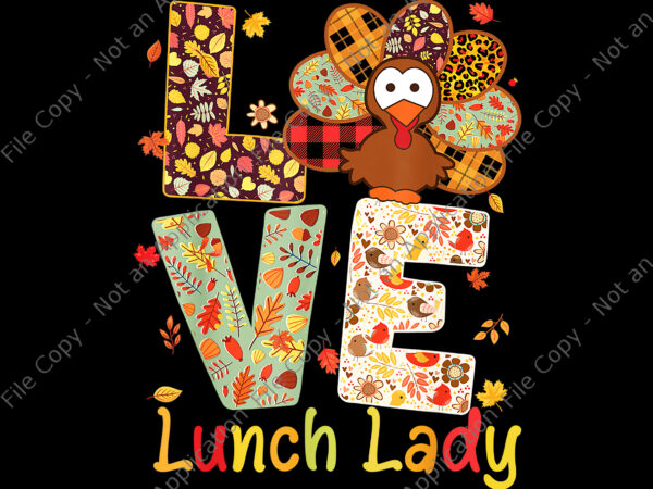 Love lunch lady png, love turkey leopard happy thanksgiving png, thanksgiving png, turkey day png, thanksgiving 2021 png t shirt vector graphic