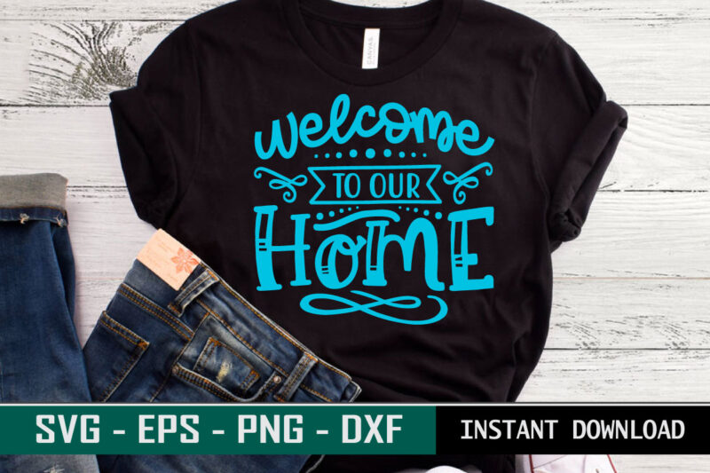 Welcome to our Home print ready Family quote colorful SVG cut file t shirt template