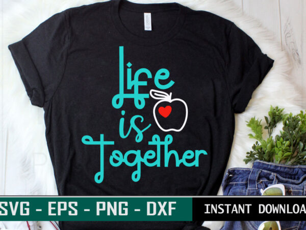 Life is together print ready family quote colorful svg cut file t shirt template