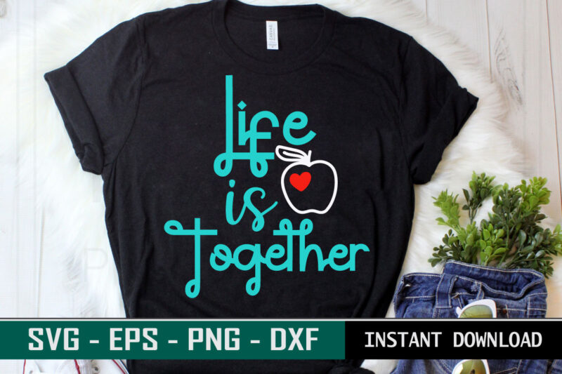 Life is together print ready Family quote colorful SVG cut file t shirt template