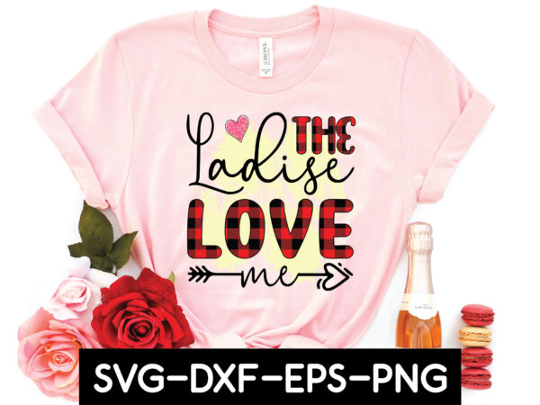 The ladies love me sublimation t shirt designs for sale