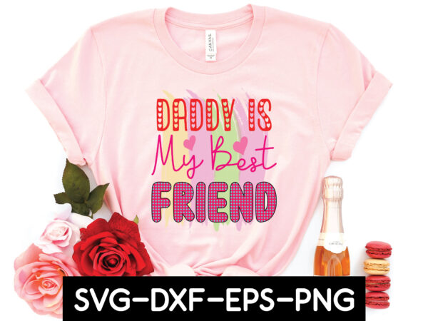 Daddy is my best friend sublimation t shirt vector illustration