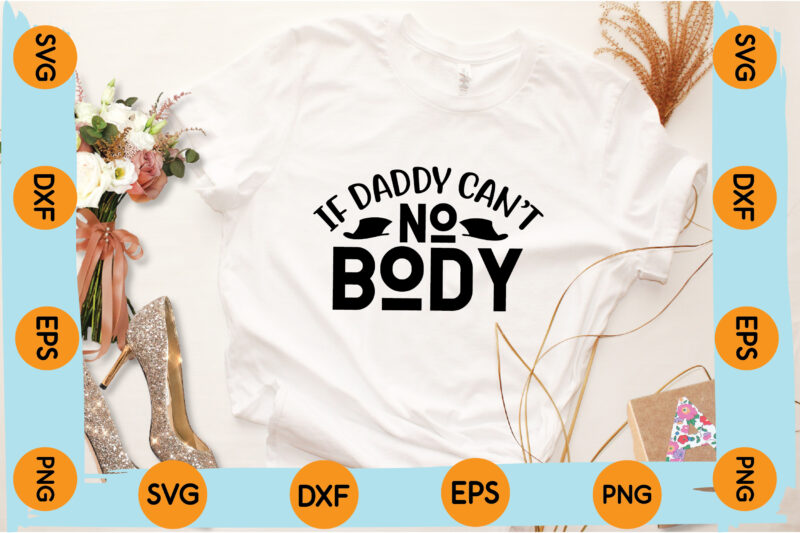 If Daddy Can’t Nobody T shirt design