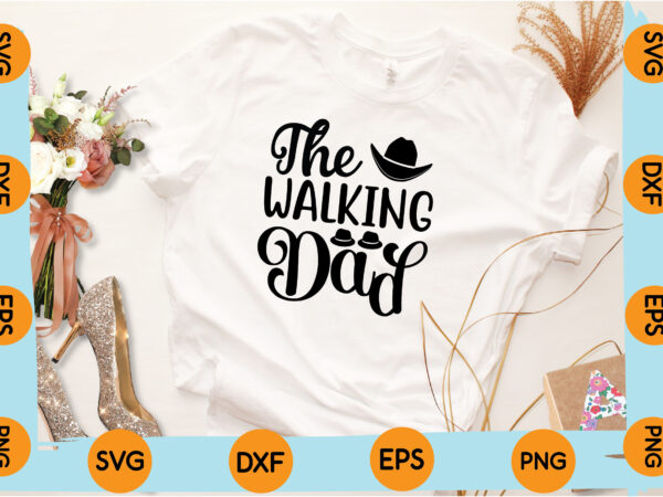 The walking dad t shirt design