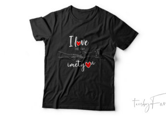 I love you the day I met you | Custom t shirt design by teesbyfaraz | Valentine theme