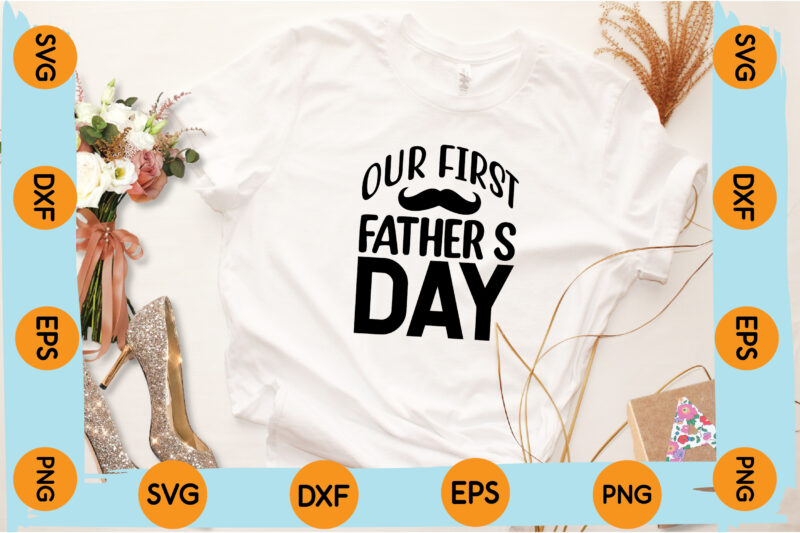 Our First Father’s Day T shirt design