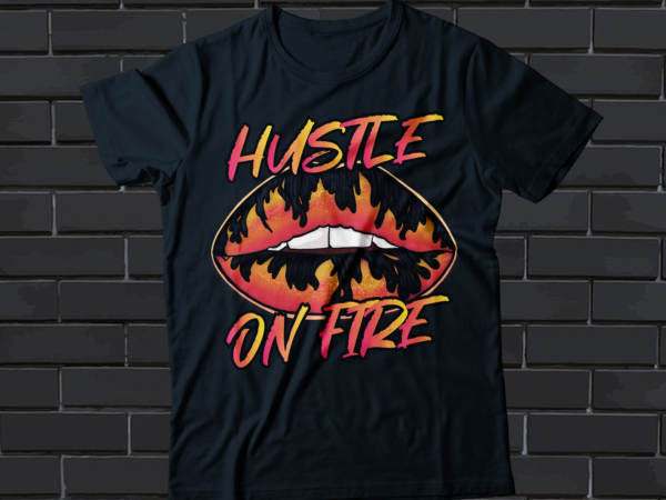 Hustle on fire lips graphic design