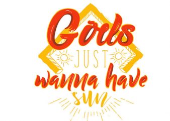 Girls just wanna have sun buy t shirt design